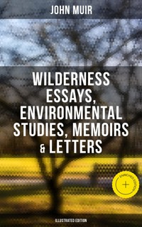 John Muir: Wilderness Essays, Environmental Studies, Memoirs & Letters (Illustrated Edition) - John Muir - ebook