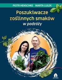 Poszukiwacze roślinnych smaków w podróży - Marta Lulek, Piotr Henschke - książka
