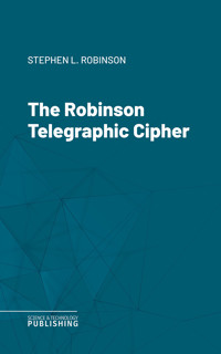 The Robinson Telegraphic Cipher - Stephen L. Robinson - ebook