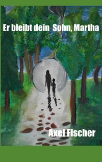 Er bleibt dein Sohn, Martha - Axel Fischer - ebook