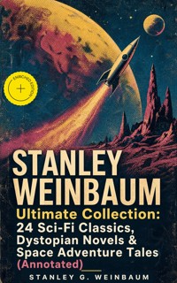STANLEY WEINBAUM Ultimate Collection: 24 Sci-Fi Classics, Dystopian Novels & Space Adventure Tales (Annotated) - Stanley G. Weinbaum - ebook