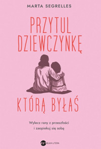 Przytul dziewczynkę, którą byłaś - Segrelles Marta - ebook + audiobook + książka