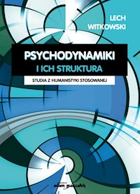 Psychodynamiki i ich struktura. Studia z humanistyki stosowanej - Lech Witkowski - książka