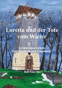 Loretta und der Tote vom Wieter - Rolf Peter Dix - ebook