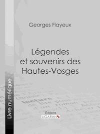 Légendes et souvenirs des Hautes-Vosges - Georges Flayeux - ebook