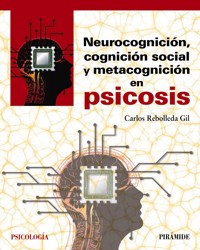 Neurocognición, cognición social y metacognición en psicosis - Carlos Rebolleda Gil - ebook