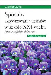Sposoby aktywizowania uczniów w szkole XXI wieku - Sawiński Julian Piotr - książka