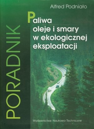 Paliwa, oleje i smary w ekologicznej eksploatacji - Alfred Podnialo - książka
