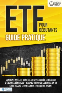 ETF POUR DÉBUTANTS - Guide Pratique: Comment investir dans les ETF avec succès et réaliser d'énormes bénéfices - Devenez un pro de la bourse en un temps record et faites fructifier votre argent - World of Finance - ebook