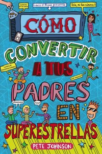 Cómo convertir a tus padres en superestrellas - Pete Johnson - ebook