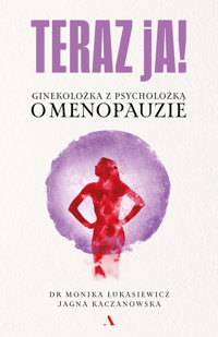 Teraz ja! Ginekolożka z psycholożką o menopauzie - Monika Łukasiewicz, Jagna Kaczanowska - książka