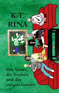 Des Vaters, der Tochter, und des ewigen Geistes - K.T. Rina - ebook