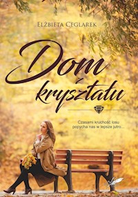 Dom z kryształu - Elżbieta Ceglarek - ebook + książka