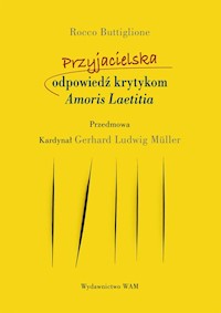 Przyjacielska odpowiedź krytykom Amoris Laetitia - Buttiglione Rocco, Müller Gerhard Ludwig - książka