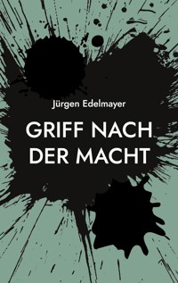 Griff nach der Macht - Jürgen Edelmayer - ebook