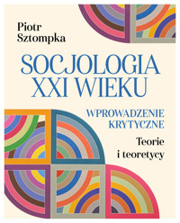 Socjologia XXI wieku. Wprowadzenie krytyczne - Piotr Sztompka - ebook + książka