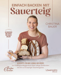 Einfach backen mit Sauerteig - Christina Bauer - ebook