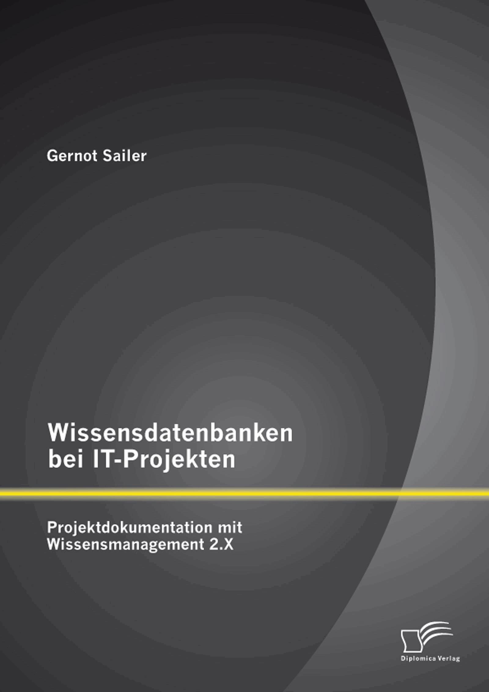 Wissensdatenbanken bei IT-Projekten: Projektdokumentation mit Wissensmanagement 2.X