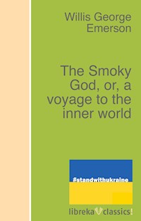 The Smoky God, or, a voyage to the inner world - Willis George Emerson - ebook