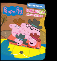 Peppa Pig. Wszystko o… Wielkich marzeniach - zbiorowa praca - książka
