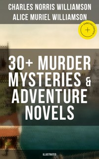 C. N. Williamson & A. N. Williamson: 30+ Murder Mysteries & Adventure Novels (Illustrated) - Charles Norris Williamson - ebook