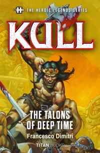 The Heroic Legends Series - Kull: The Talons of Deep Time - Francesco Dimitri - ebook