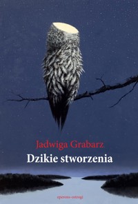 Dzikie Stworzenia - Jadwiga Grabarz - ebook + książka
