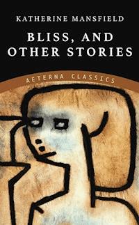 Bliss, and Other Stories - Katherine Mansfield - ebook