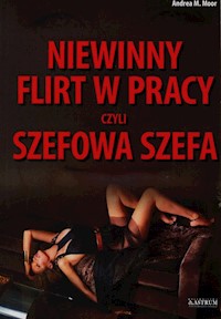 Niewinny flirt w pracy czyli szefowa szefa - Moor Andrea M. - książka