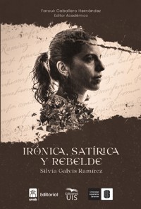 Irónica, satírica y rebelde: Silvia Galvis Ramírez - Erika Moreno - ebook