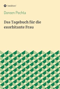 Das Tagebuch für die exorbitante Frau - Doreen Pechta - ebook