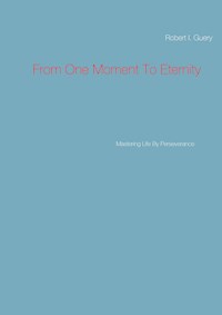 From One Moment To Eternity - Robert I. Guery - ebook