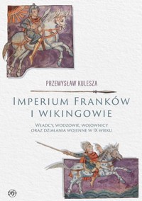 Imperium Franków i wikingowie - Kulesza Przemysław - książka