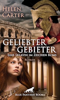 Geliebter Gebieter - Eine Sklavin im Zeichen Roms | Erotischer Roman - Helen Carter - ebook