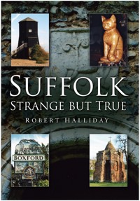 Suffolk Strange But True - Robert Halliday - ebook