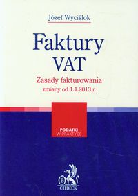 Faktury VAT Zasady fakturowania zmiany od 1.1.2013 r. - Wyciślok Józef - książka