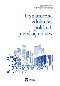 Dynamiczne zdolności polskich przedsiębiorstw - Szymon Cyfert, Kazimierz Krzakiewicz - książka