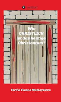 Wie christlich ist das heutige Christentum? - Tariro Yvonne Mutseyekwa - ebook