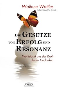 Die Gesetze von Erfolg und Resonanz. Wohlstand aus der Kraft deiner Gedanken - Wallace Wattles - ebook