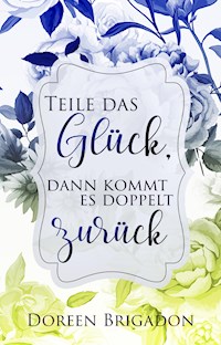 Teile das Glück, dann kommt es doppelt zurück - Doreen Brigadon - ebook