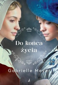 Do końca życia. Cykl Ponad czasem. Tom 3 - Gabrielle Meyer - ebook + książka