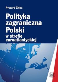 Polityka zagraniczna Polski w strefie euroatlantyckiej - Ryszard Zięba - książka