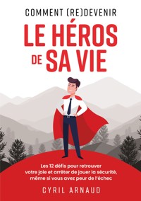 Comment (re)devenir le héros de sa vie ? - Cyril Arnaud - ebook