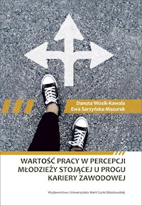 Wartość pracy w percepcji młodzieży stojącej u progu kariery zawodowej - Wosik-Kawala Danuta, Sarzyńska-Mazurek Ewa - książka