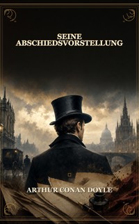 Seine Abschiedsvorstellung - Arthur Conan Doyle - ebook