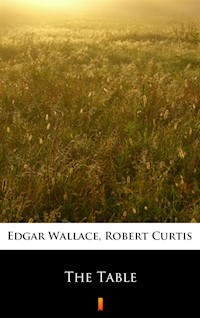 The Table - Edgar Wallace, Robert Curtis - ebook