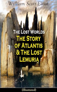 The Lost Worlds: The Story of Atlantis & The Lost Lemuria (Illustrated) - Scott-Elliot William - ebook
