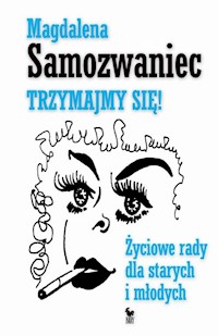 Trzymajmy się Życiowe rady dla starych i młodych - Magdalena Samozwaniec - książka