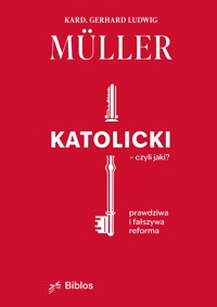 Katolicki – czyli jaki? Prawdziwa i faszywa reforma - kard. Gerhard Ludwig Müller - ebook