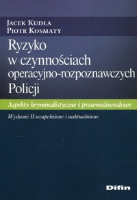 Ryzyko w czynnościach operacyjno-rozpoznawczych Policji - Kudła Jacek, Kosmaty Piotr - książka
